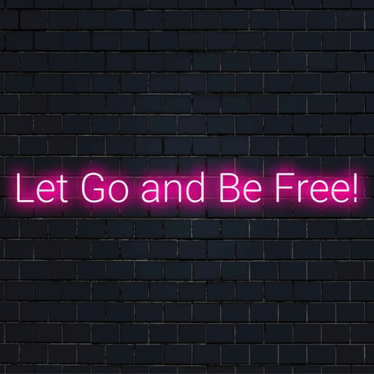 Vlastní LED neonový nápis s frází Let Go and Be Free; ideální pro inspirativní neonové osvětlení.