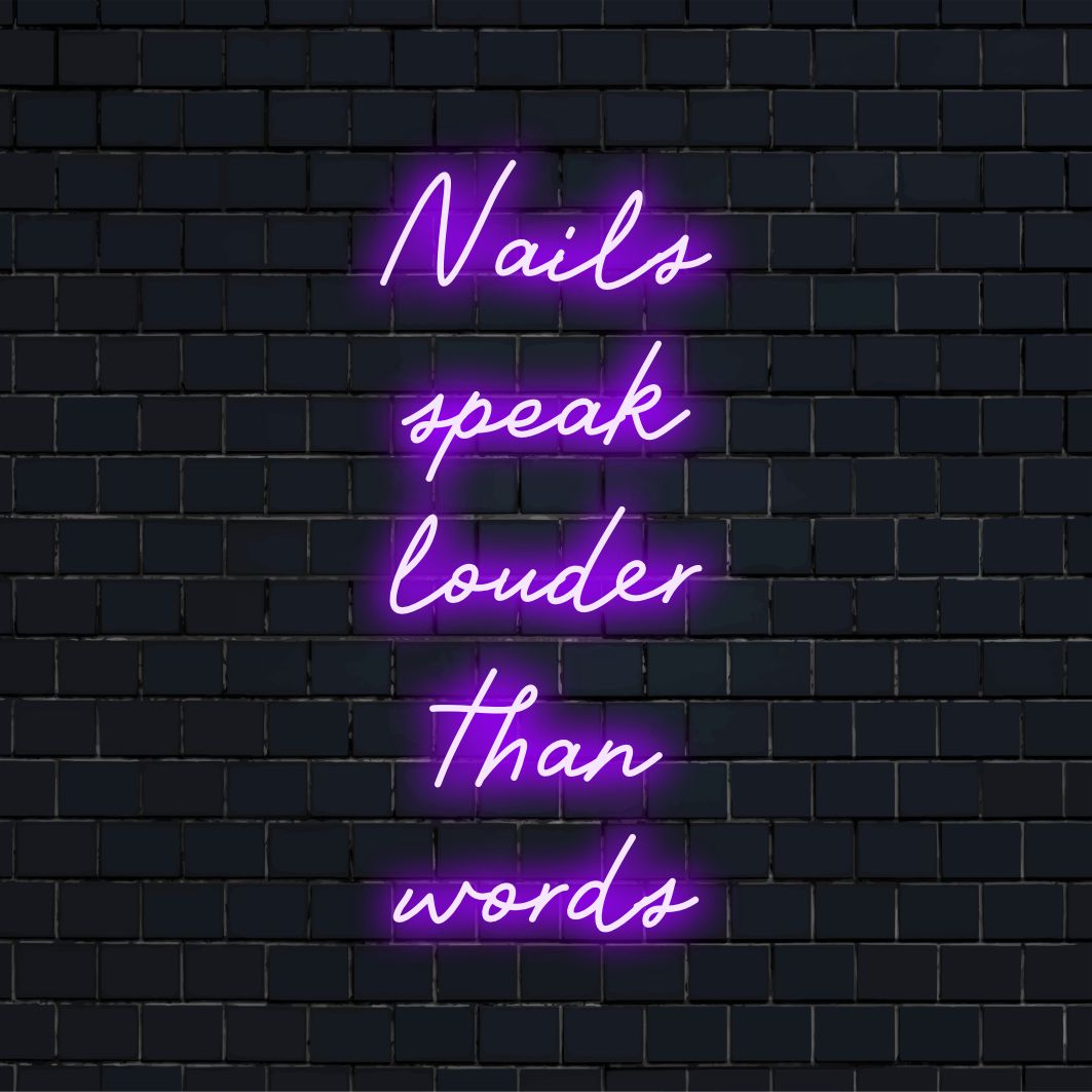 Custom LED neon sign reading Nails Speak Louder Than Words, perfect for personalized neon decor or salon wall art.