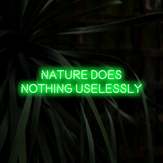 "Nature Does Nothing Uselessly Neon Sign" is a philosophical and contemplative addition, perfect for spaces that embrace the wisdom of nature. Illuminate with profound thoughts!