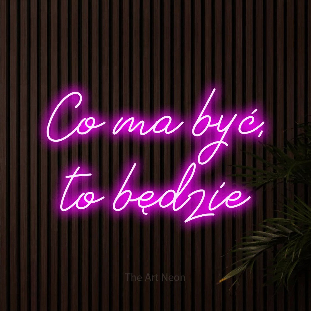 LED neon sign reading “Co ma być, to będzie”, arranged in two lines.