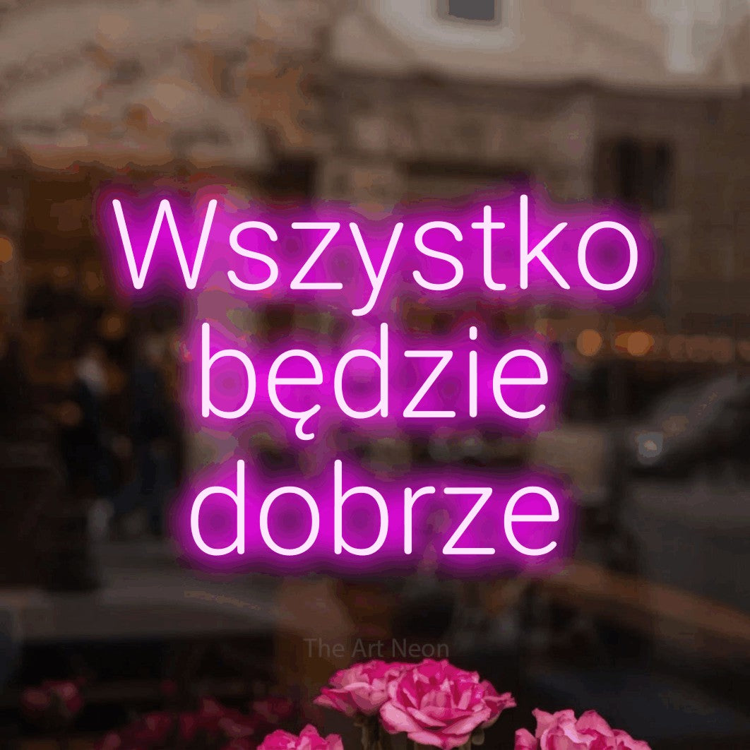 LED neon sign reading “Wszystko będzie dobrze”, arranged in three lines.