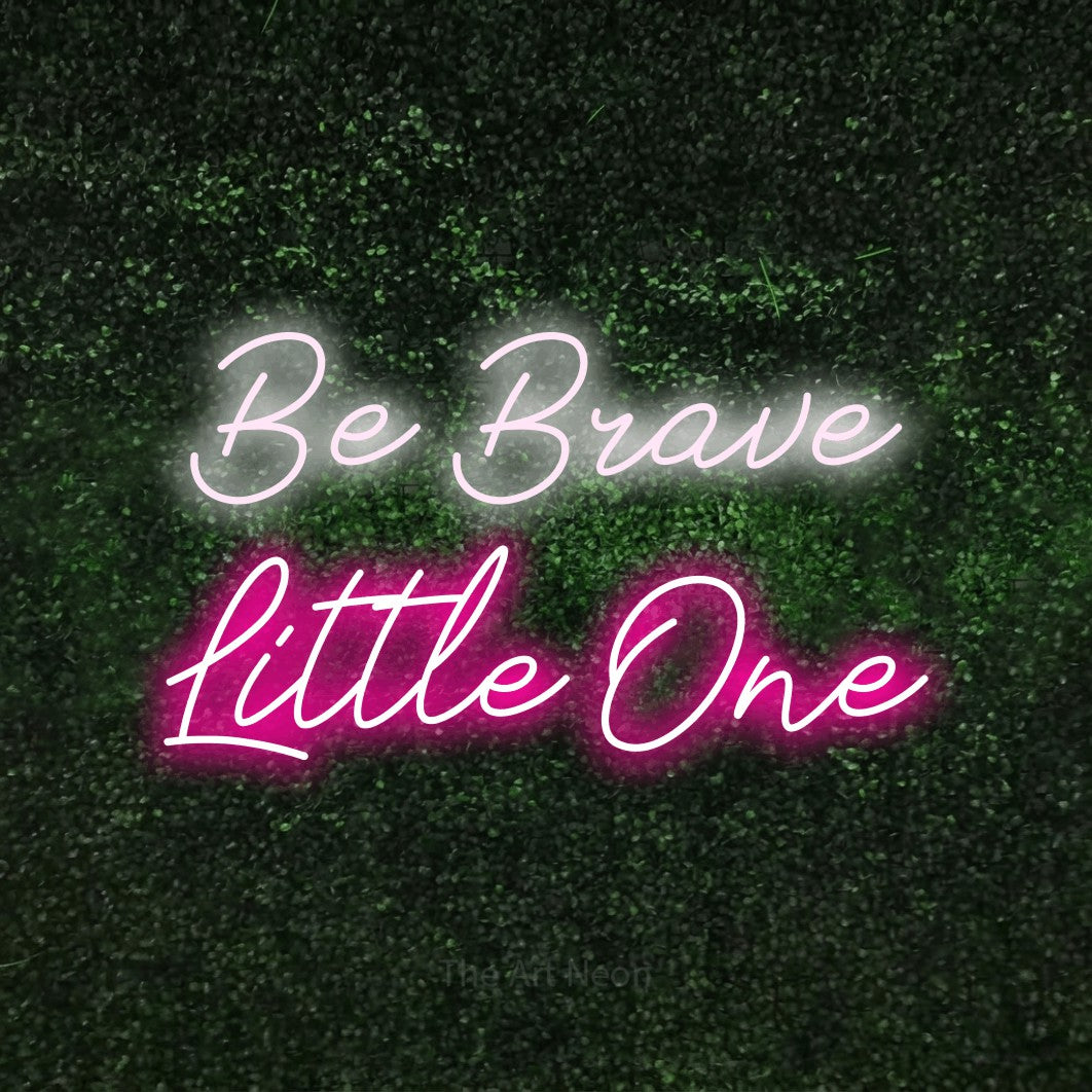 LED neon sign reading “Be Brave Little One”, arranged in two lines.