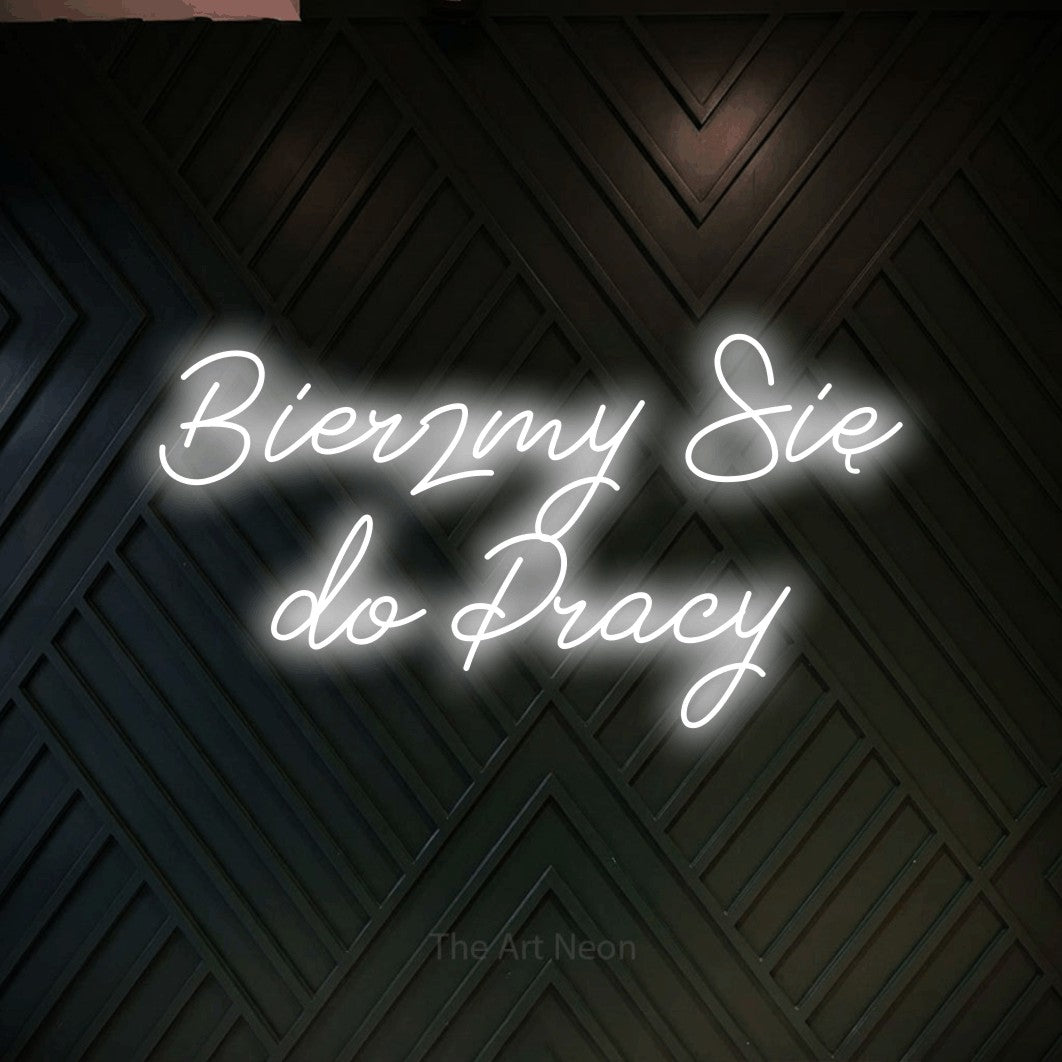 LED neon sign reading “Bierzmy Się do Pracy”, arranged in two lines.