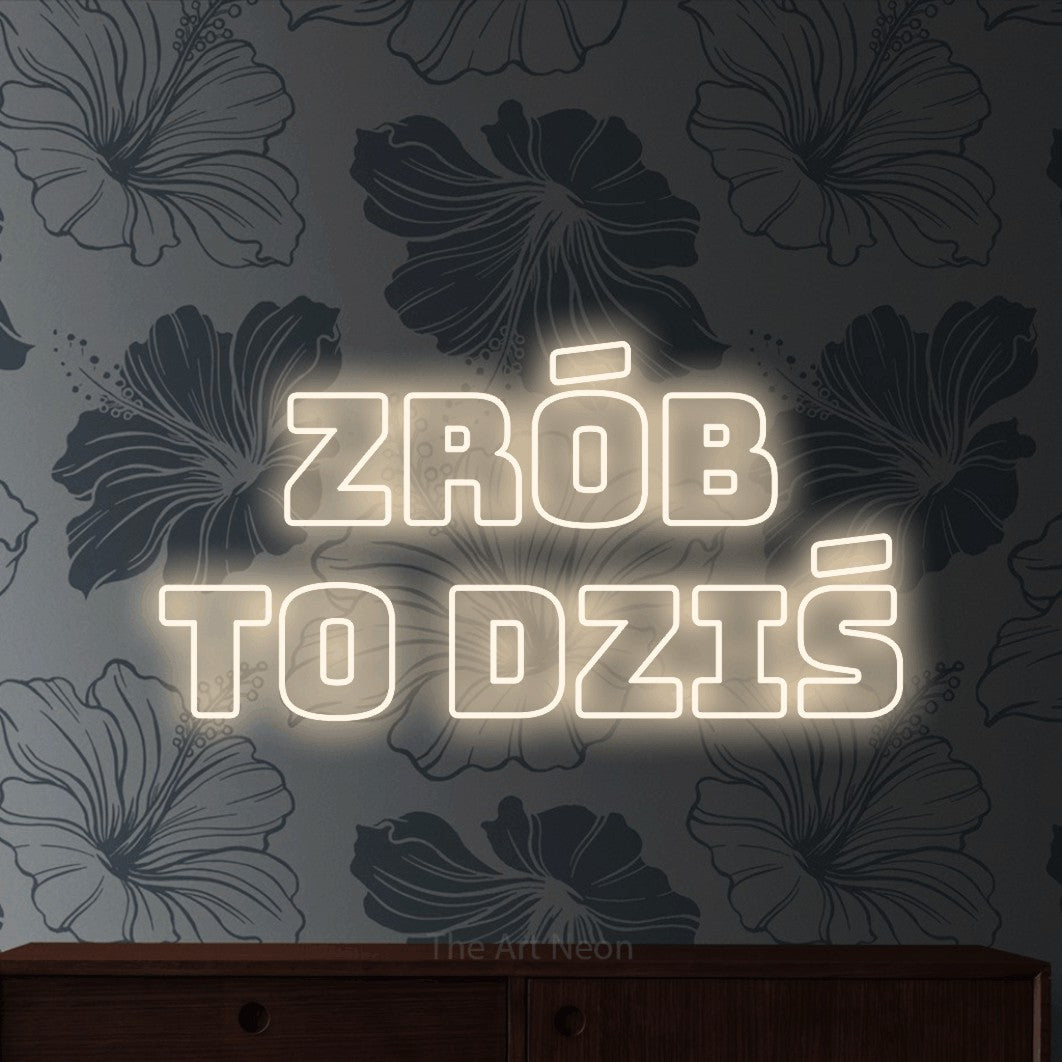 LED neon sign reading “ZRÓB to dziś”, arranged in two lines.