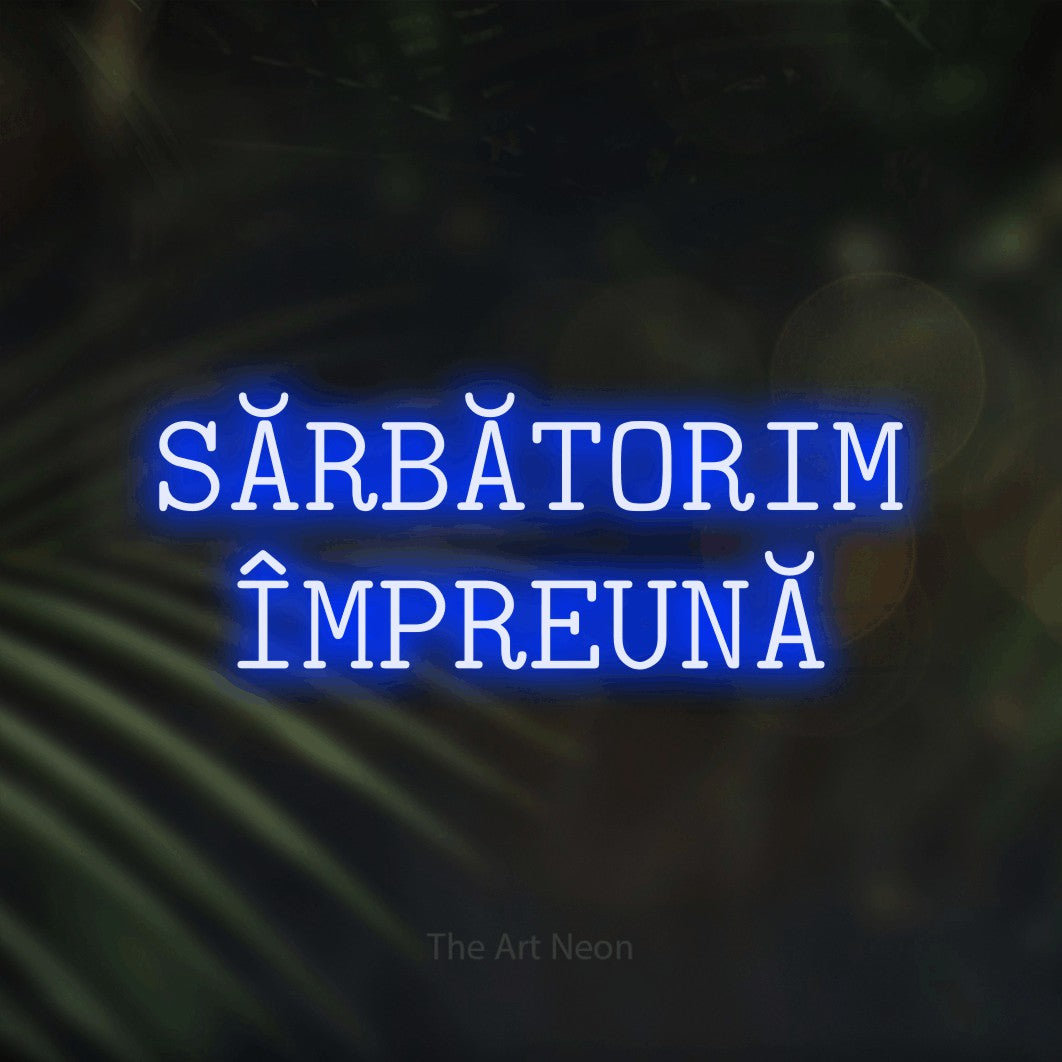 LED neon sign reading “SĂRBĂTORIM ÎMPREUNĂ”, arranged in two lines.
