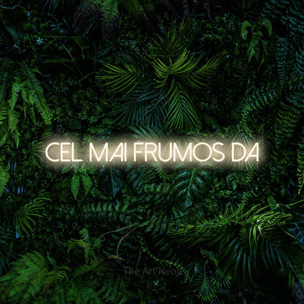LED neon sign reading “Cel Mai Frumos Da”, arranged in a single line.