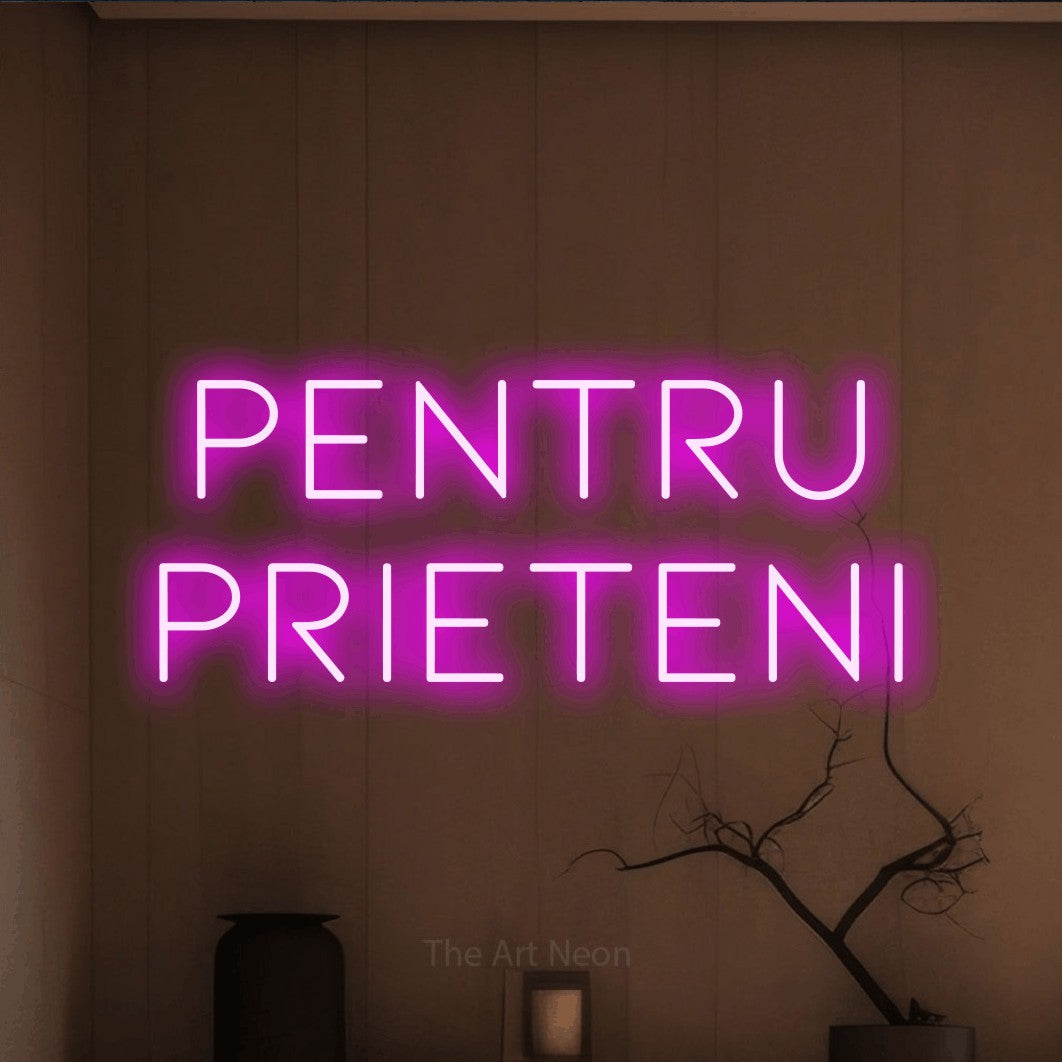 LED neon sign reading “Pentru PRIETENI”, arranged in two lines.