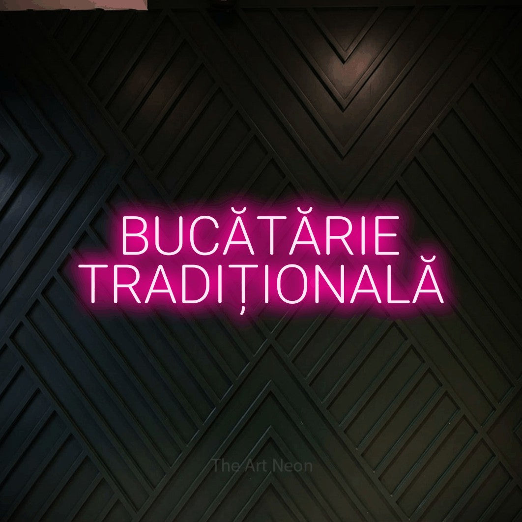 LED neon sign reading “BUCĂTĂRIE TRADIȚIONALĂ”, arranged in two lines.
