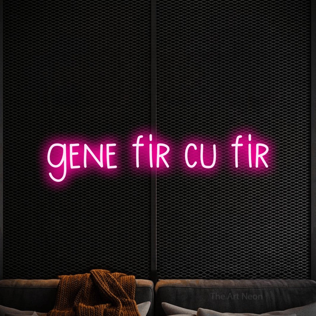 LED neon sign reading “gene fir cu fir”, arranged in a single line.