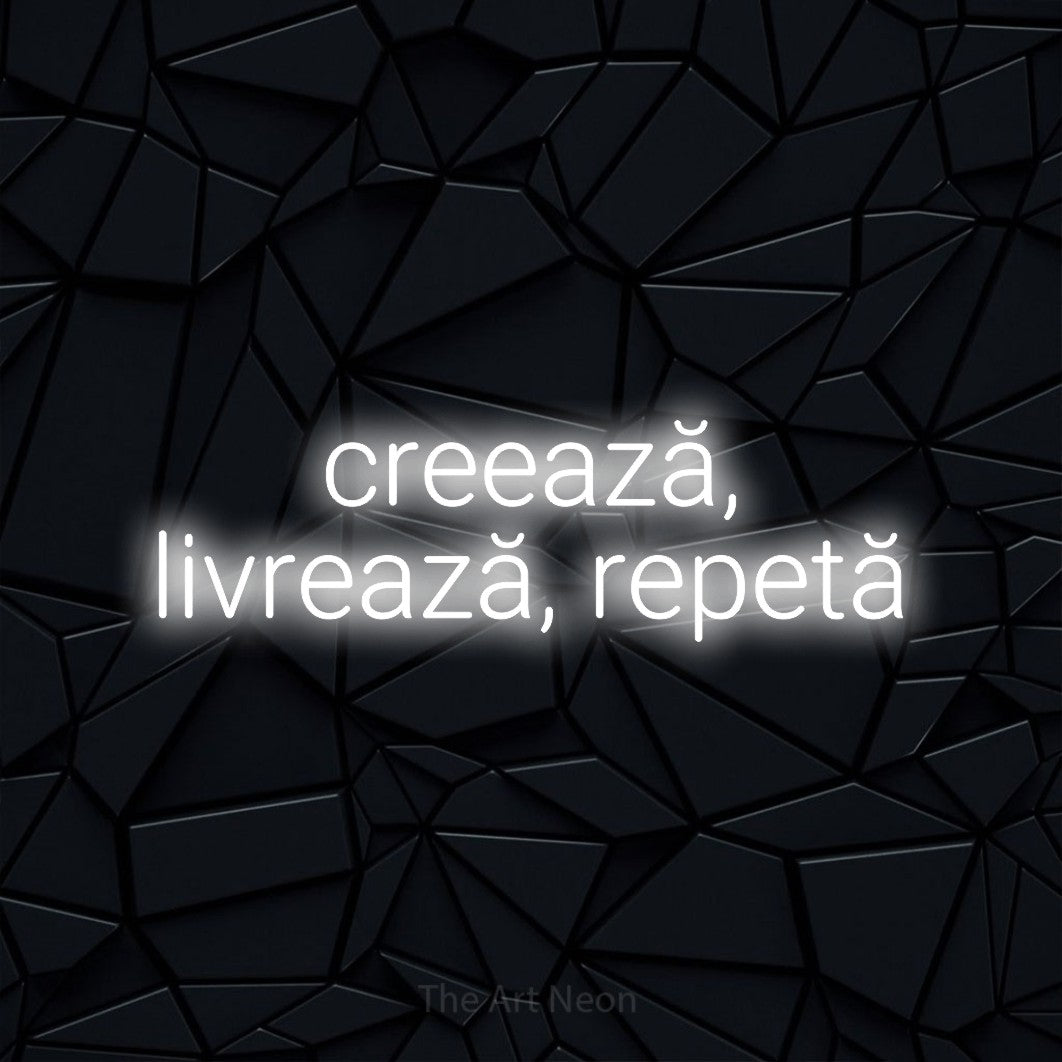 LED neon sign reading “creează, livrează, repetă”, arranged in two lines.