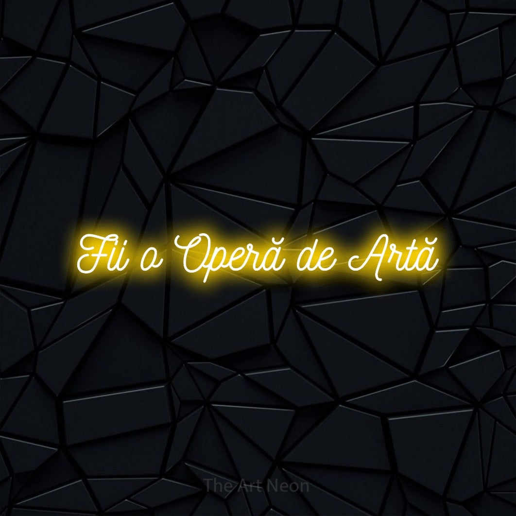 LED neon sign reading “Fii o Operă de Artă”, arranged in a single line.