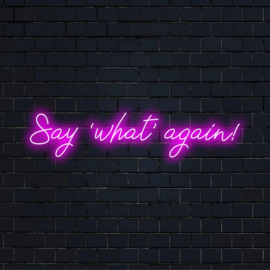 Say 'What' Again! Neon sign; custom LED design with a bold aesthetic; perfect neon light decor for vibrant spaces.