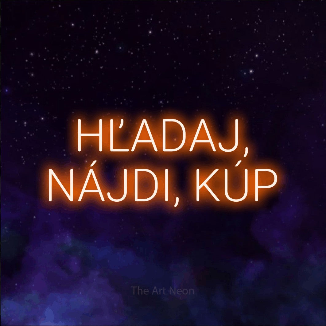 LED neon sign reading “HĽADAJ, NÁJDI, KÚP”, arranged in two lines.