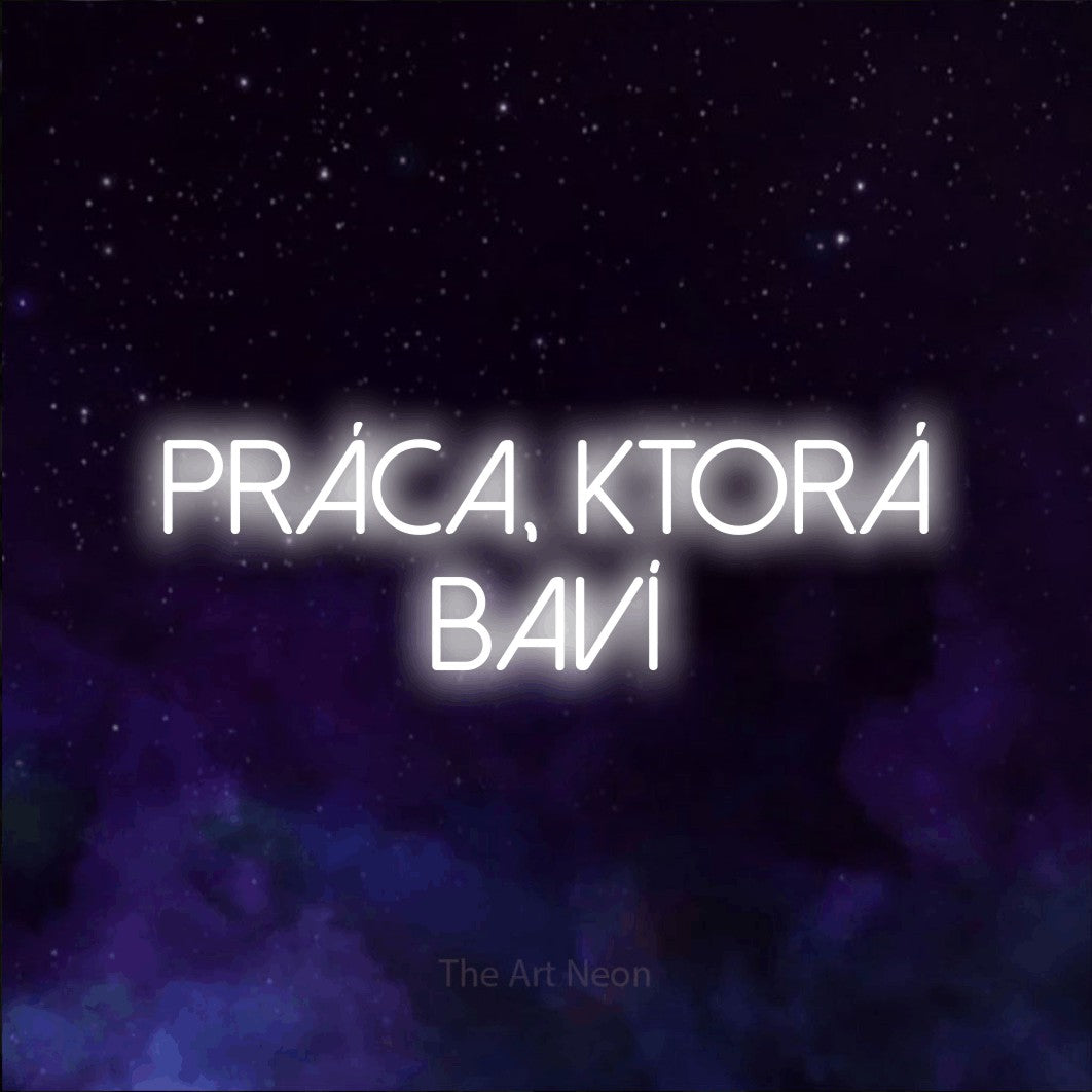 LED neon sign reading “PRÁCA, KTORÁ BAVÍ”, arranged in two lines.