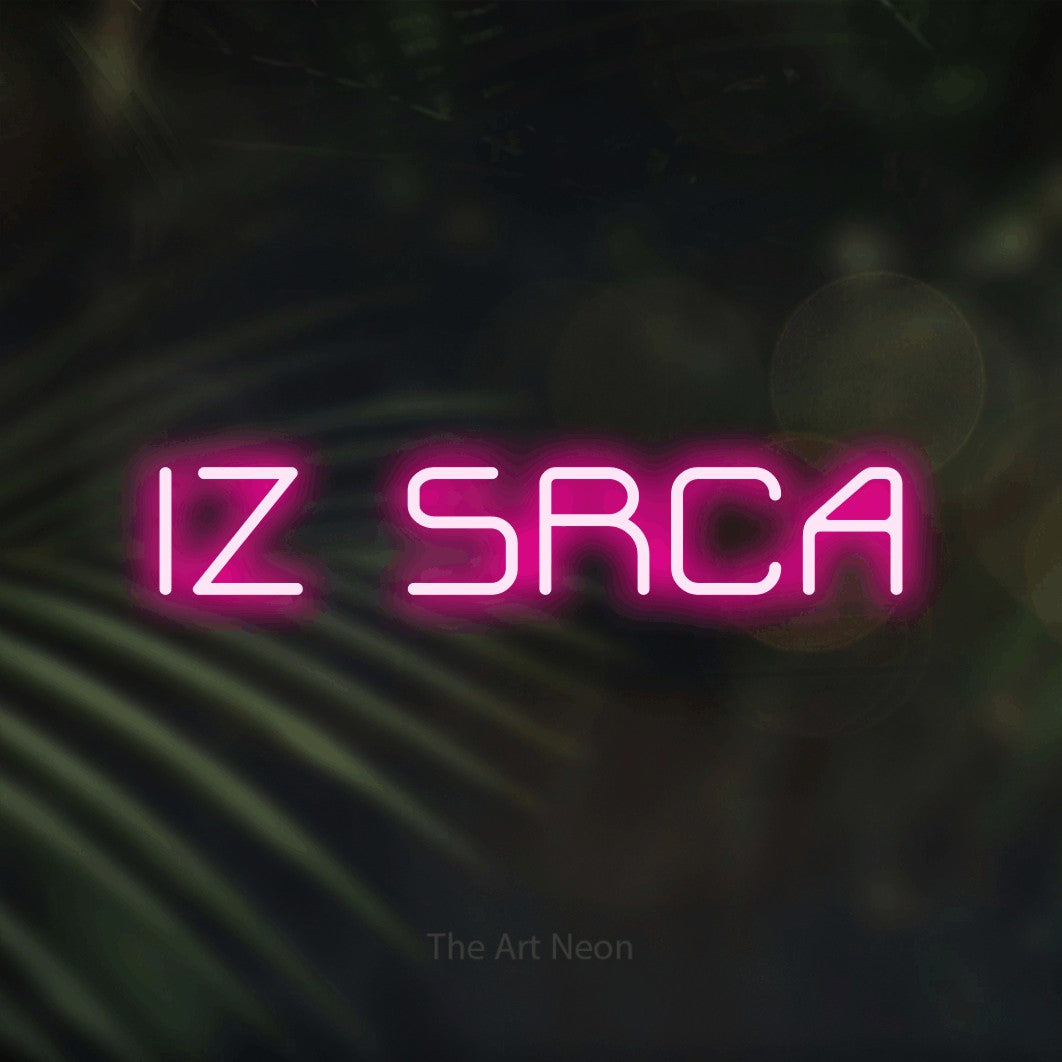 LED neon sign reading “IZ SRCA”, arranged in a single line.