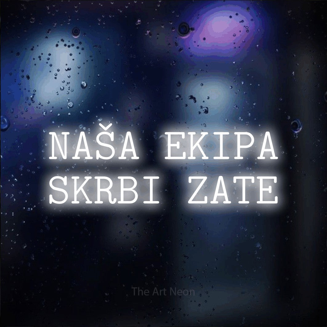 LED neon sign reading “NAŠA EKIPA SKRBI ZATE”, arranged in two lines.