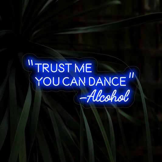 "Trust Me You Can Dance - Alcohol Neon Sign" features a vibrant glow, encouraging laughter and celebration in your space.