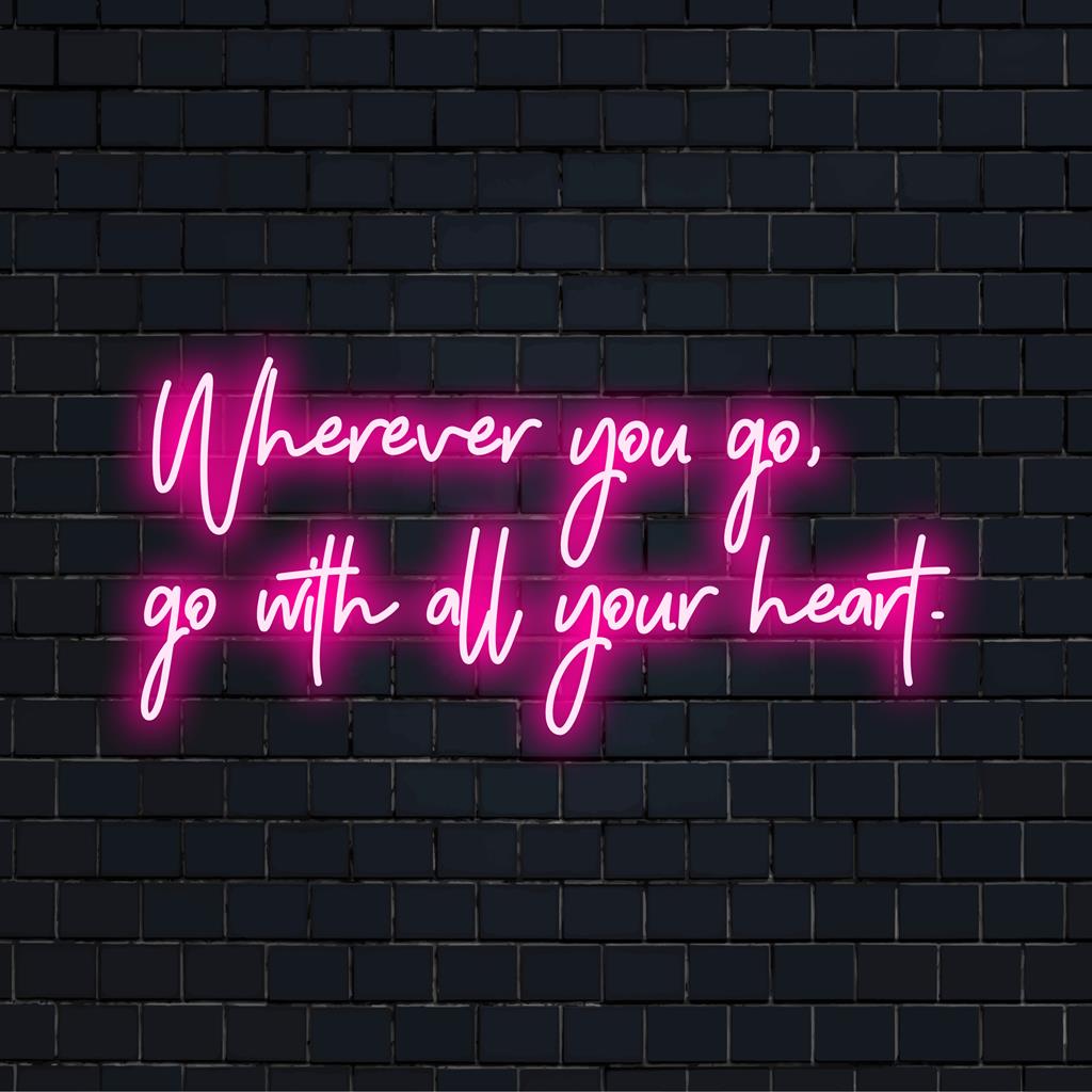 Sign You Go Wherever You Go LED Neon Sign - Custom, Unique Light Decor – The Art Neon