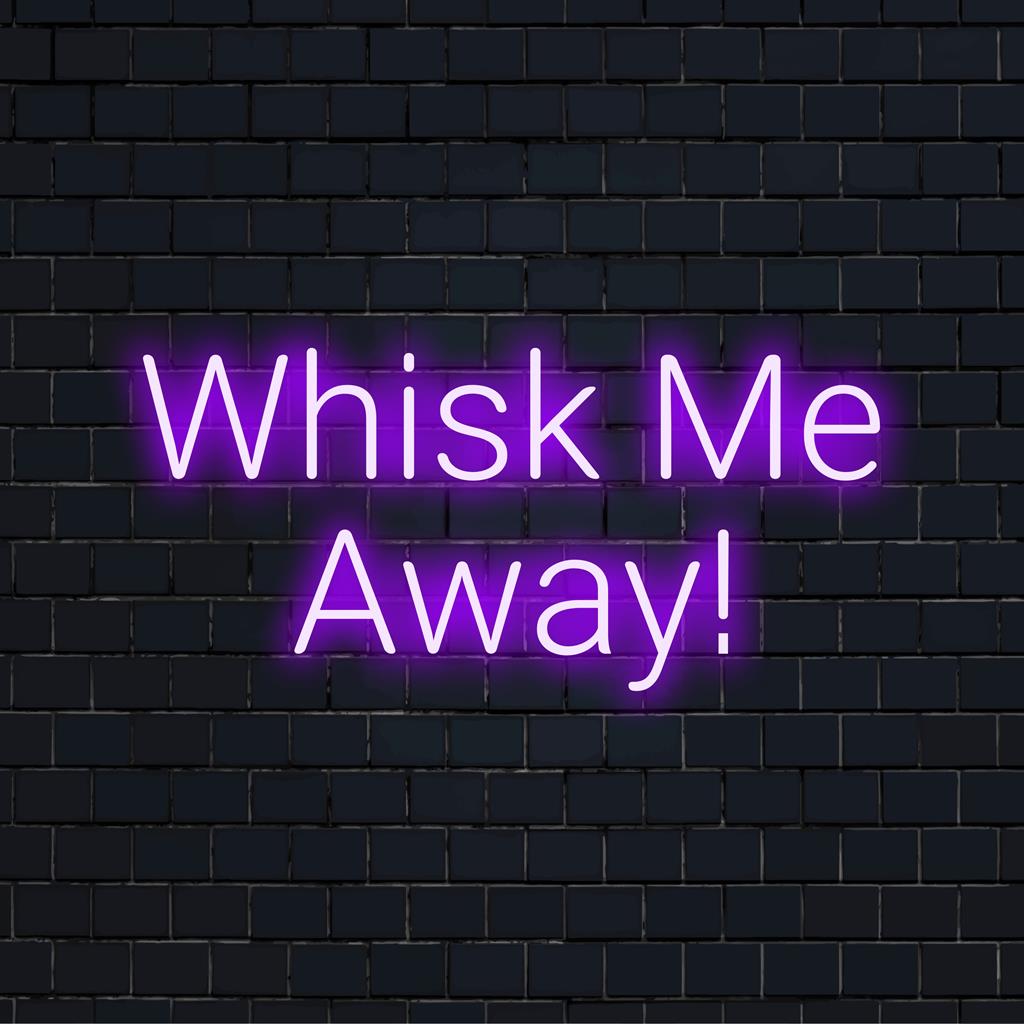 A vibrant LED neon sign with 'Whisk Me Away!', perfect for brightening your space; customizable neon light art decor.