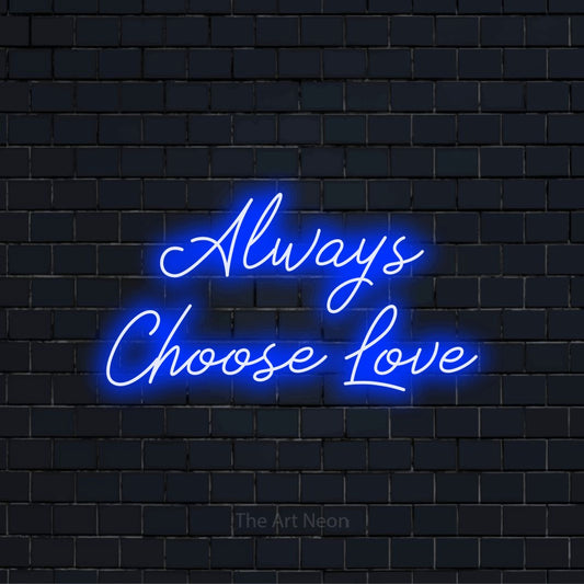 "Always Choose Love" glowing LED neon sign on a black brick wall