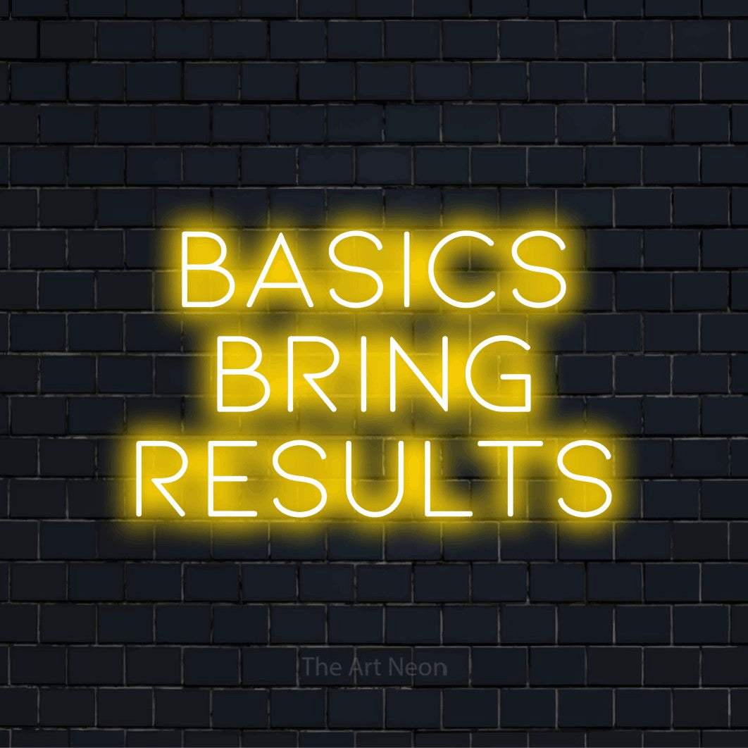 Basics Bring Results LED Neon Sign | Modern Wall Art – The Art Neon
