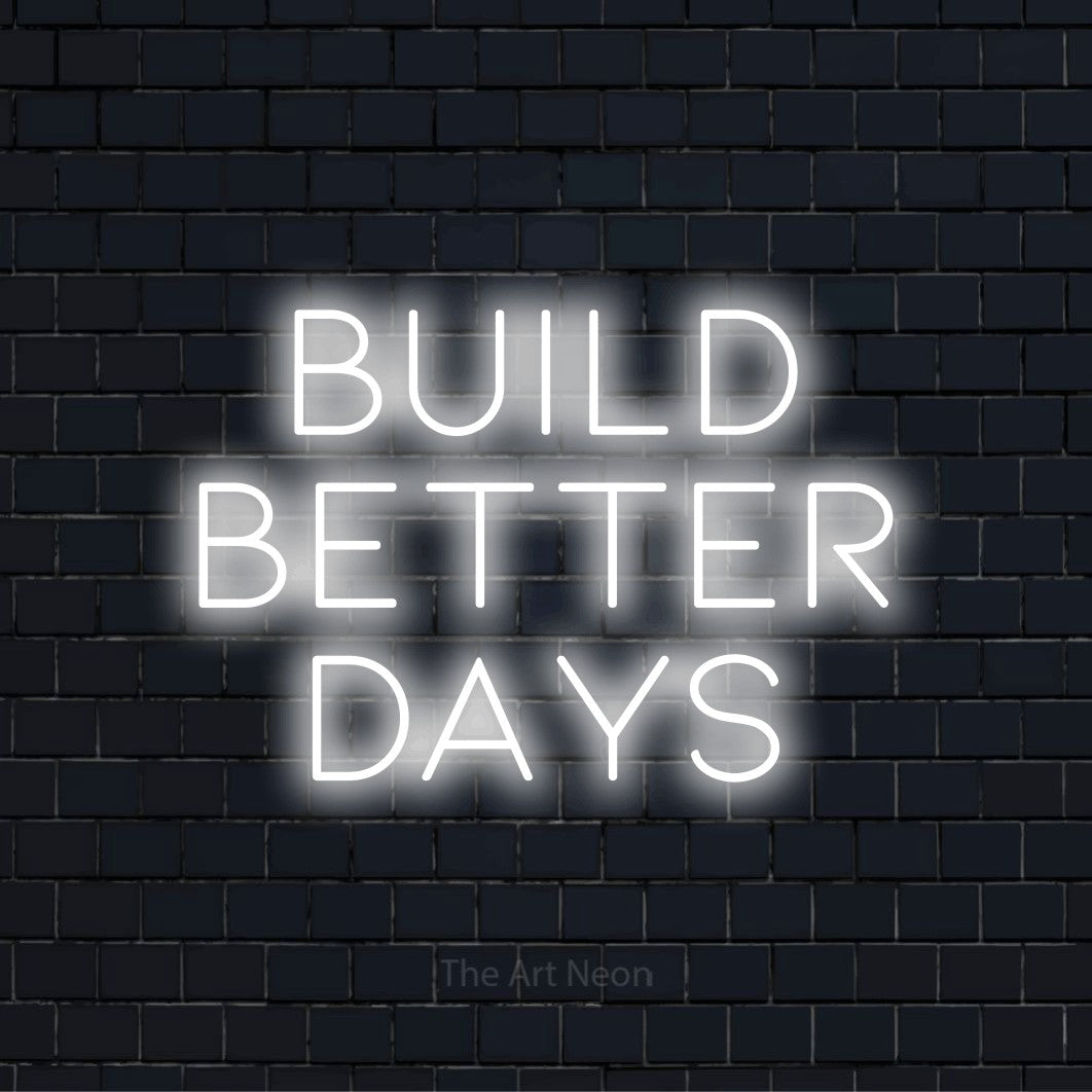 Build Better Days LED Neon Sign | Wall Art – The Art Neon