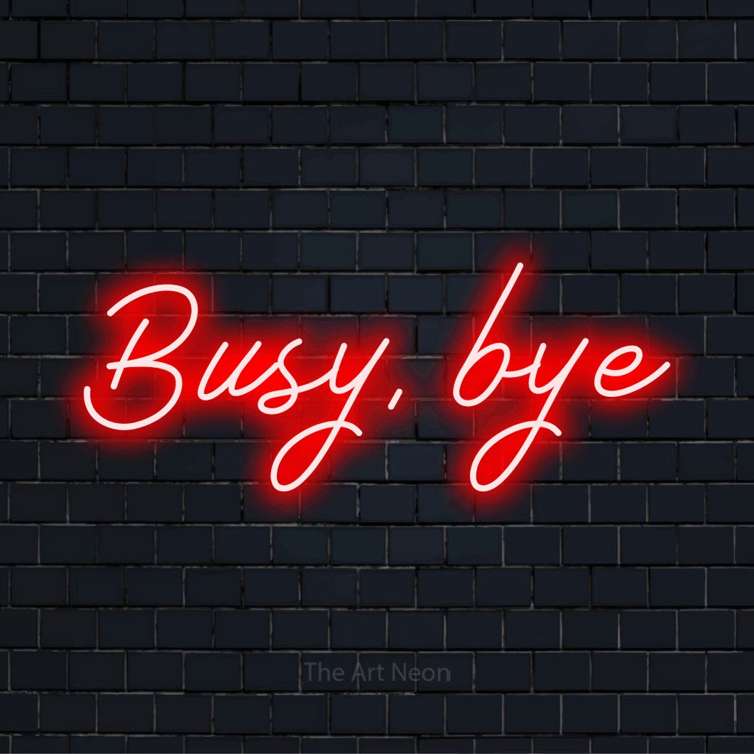 Busy, Bye LED Neon Sign | Business Wall Art – The Art Neon