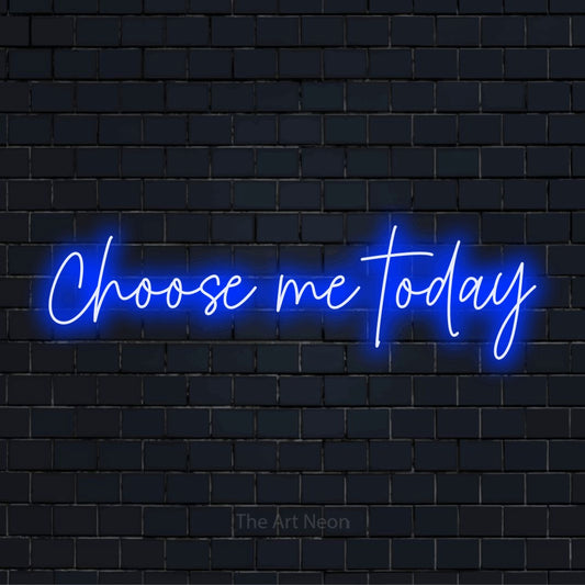 "Choose Me Today" LED neon sign on a black brick wall