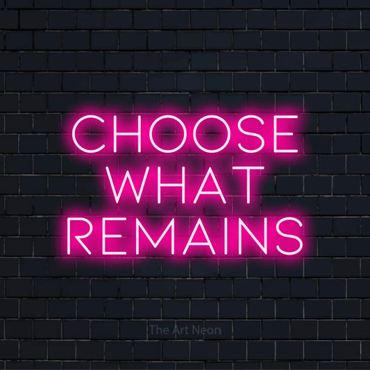 "Choose What Remains" LED neon sign on a black brick wall