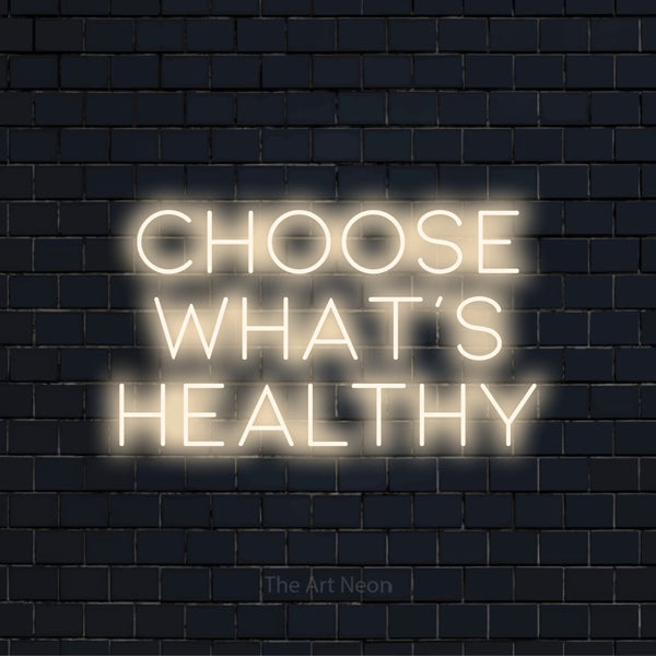 Choose What’s Healthy LED Neon Sign | The Art Neon