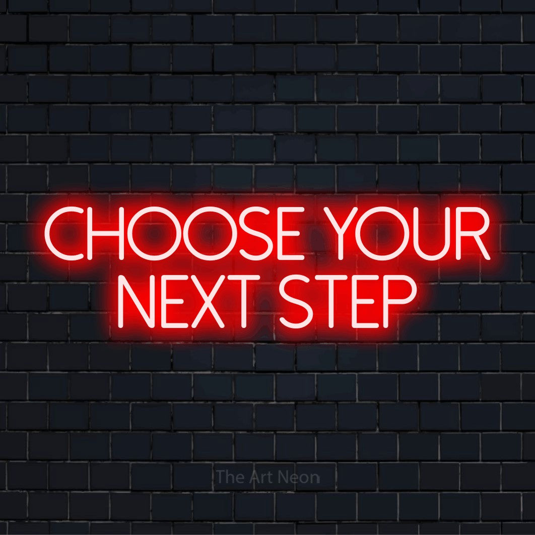 Choose Your Next Step LED Neon Sign | Wall Art – The Art Neon
