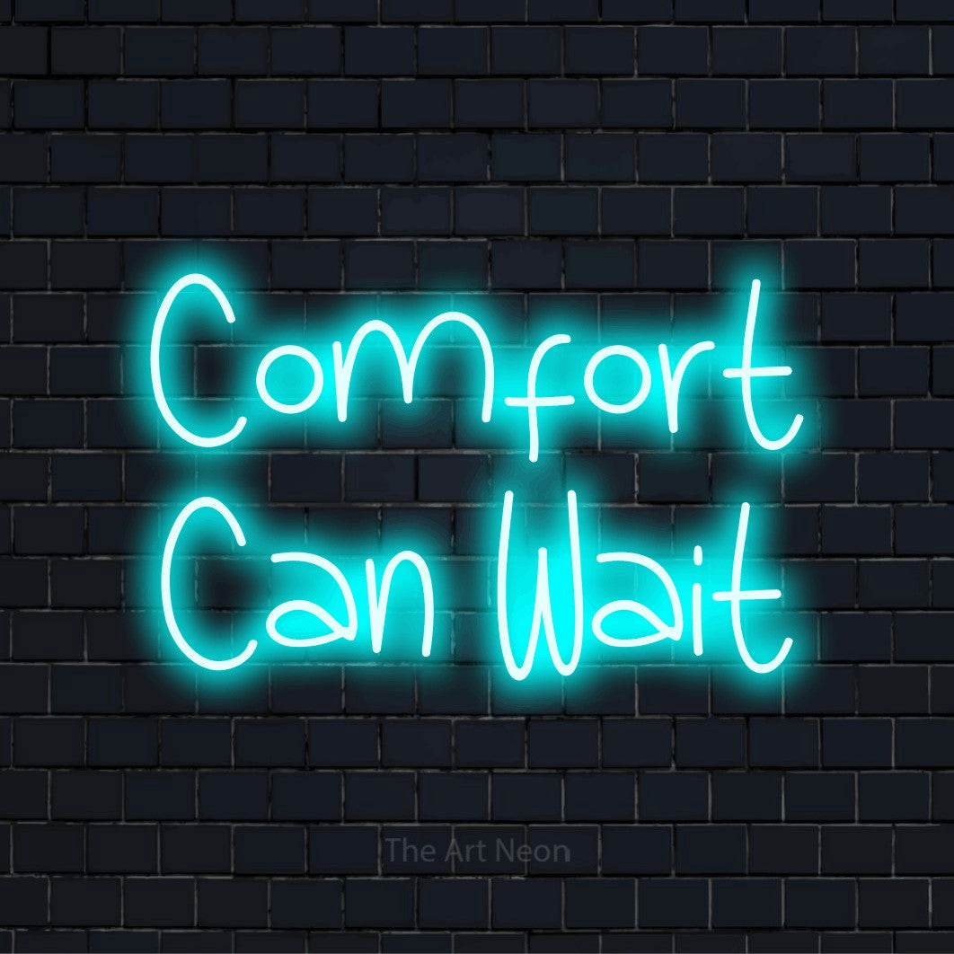 Comfort Can Wait LED Neon Sign | The Art Neon