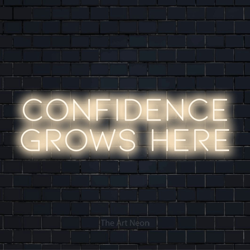 Confidence Grows Here LED Neon Sign | The Art Neon