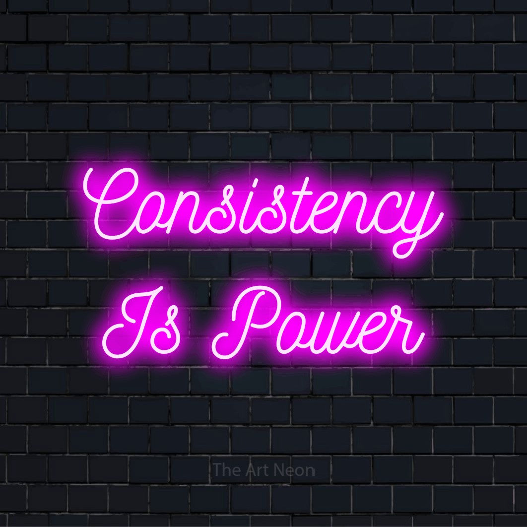 Consistency Is Power LED Neon Sign | Wall Art – The Art Neon