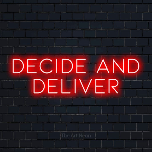 "Decide And Deliver" LED neon sign on a black brick wall