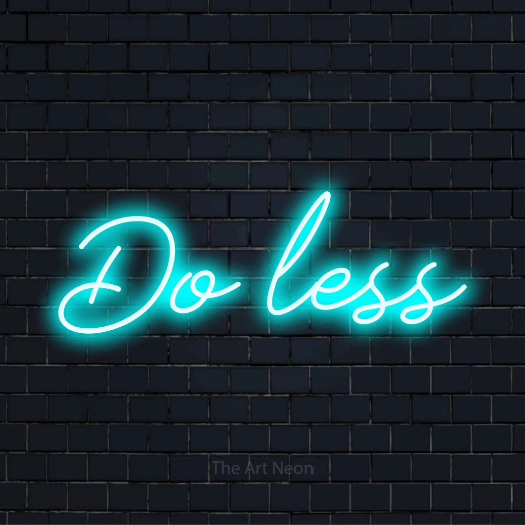 Do Less Channel Do Less LED Neon Sign | Modern Wall Art – The Art Neon