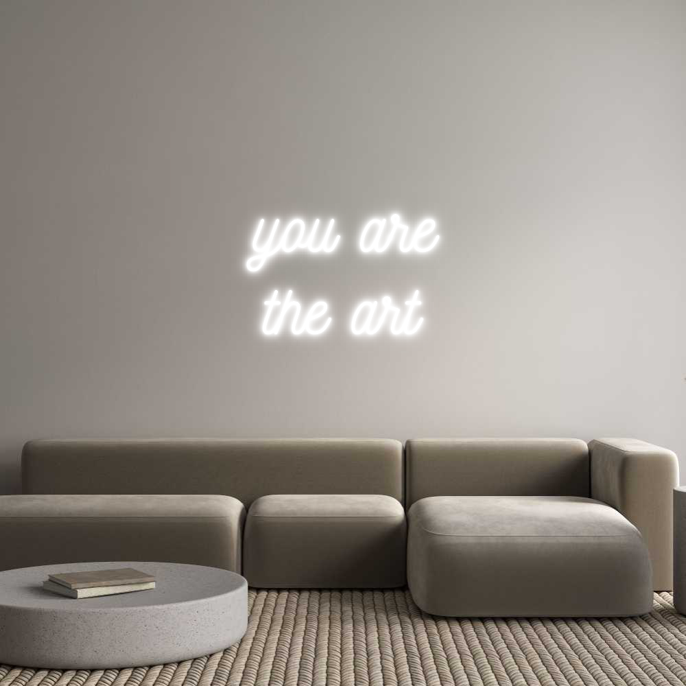 Custom Neon: you are
the ...