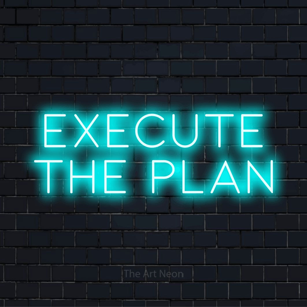 Execute The Plan LED Neon Sign | Wall Art – The Art Neon