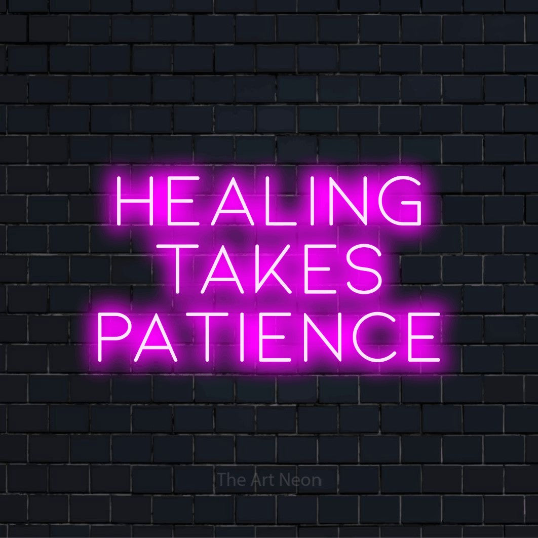 Healing Takes Patience LED Neon Sign | The Art Neon
