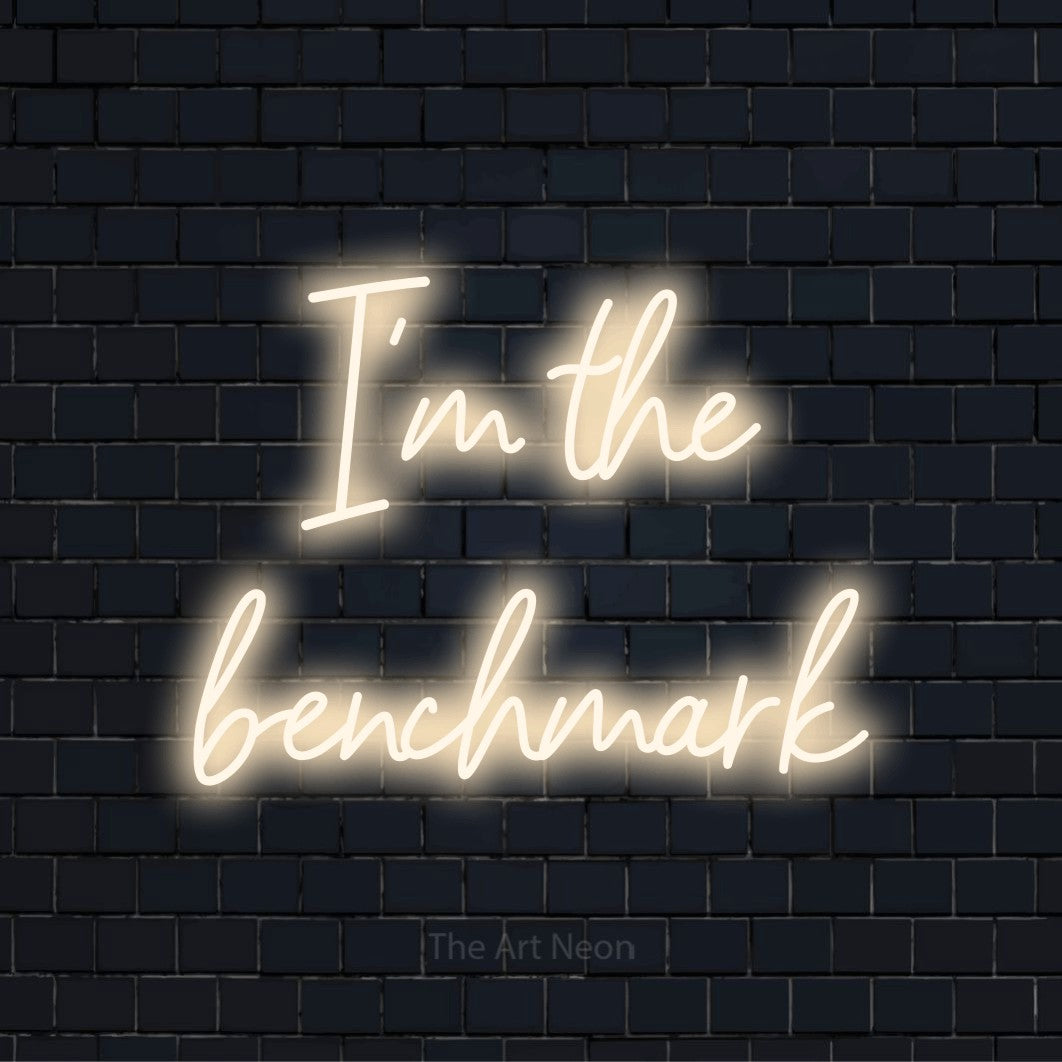 I’m The Benchmark LED Neon Sign | The Art Neon