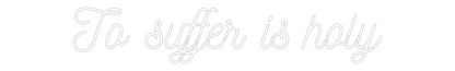 Custom Neon: To suffer is ...