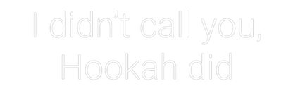 Custom Neon: I didn’t call...