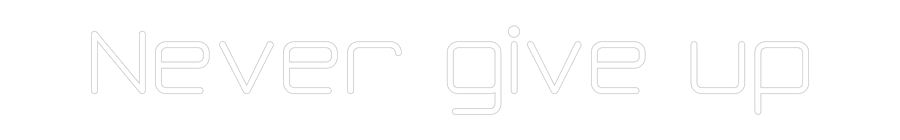 Προσαρμοσμένη Νέον Πινακίδα: Never give up 