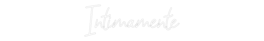 Custom Neon Sign: Intimamente 