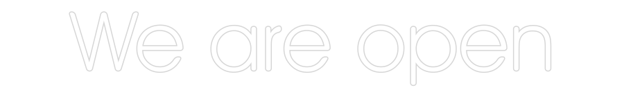 Custom Neon: We are open