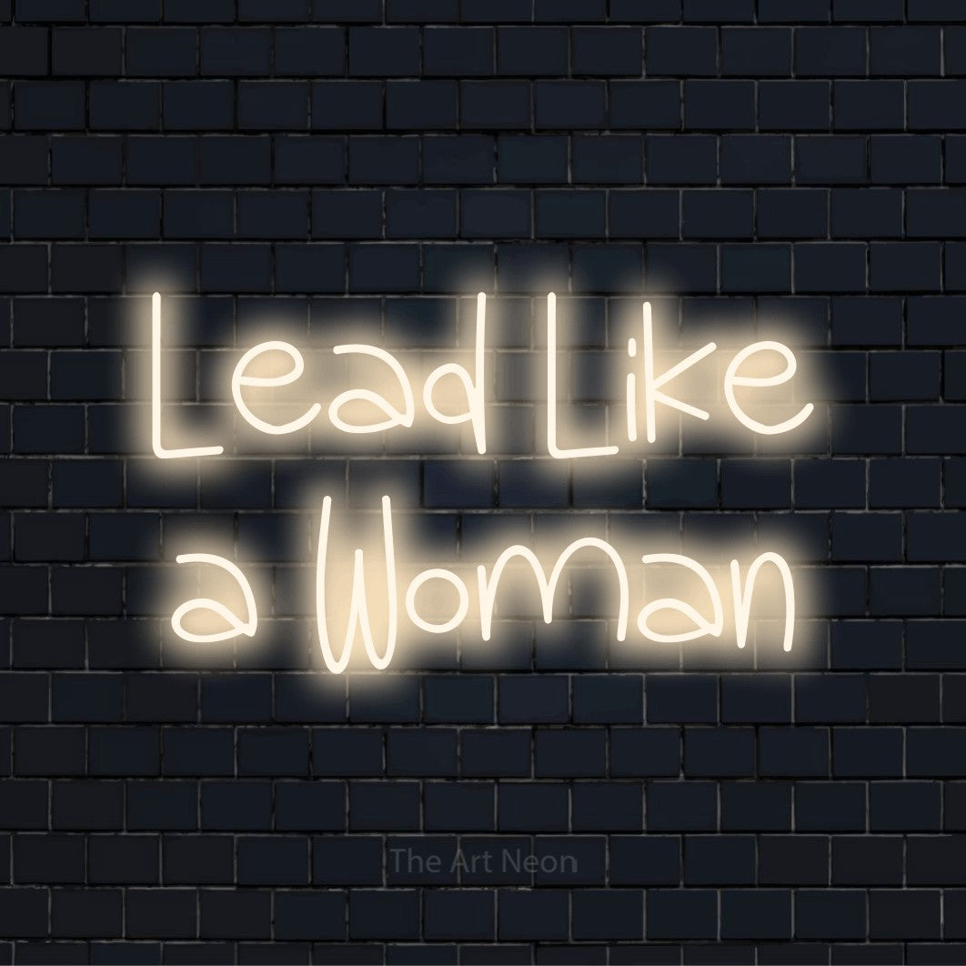 Lead Like A Woman rótulo luminoso | The Art Neon