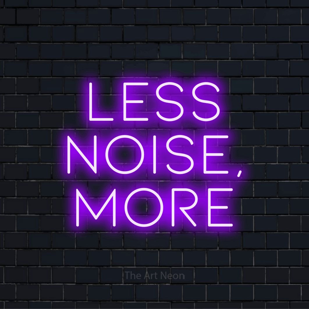 Less Noise, More LED Neon Sign | Wall Art – The Art Neon
