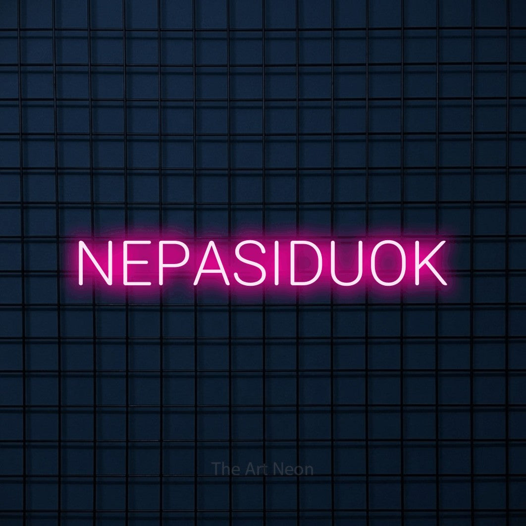 LED neon sign reading “NEPASIDUOK”, arranged in a single line.
