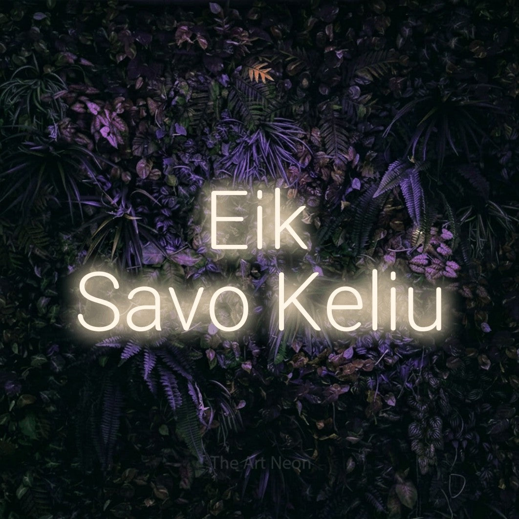 LED neon sign reading “Eik Savo Keliu”, arranged in two lines.