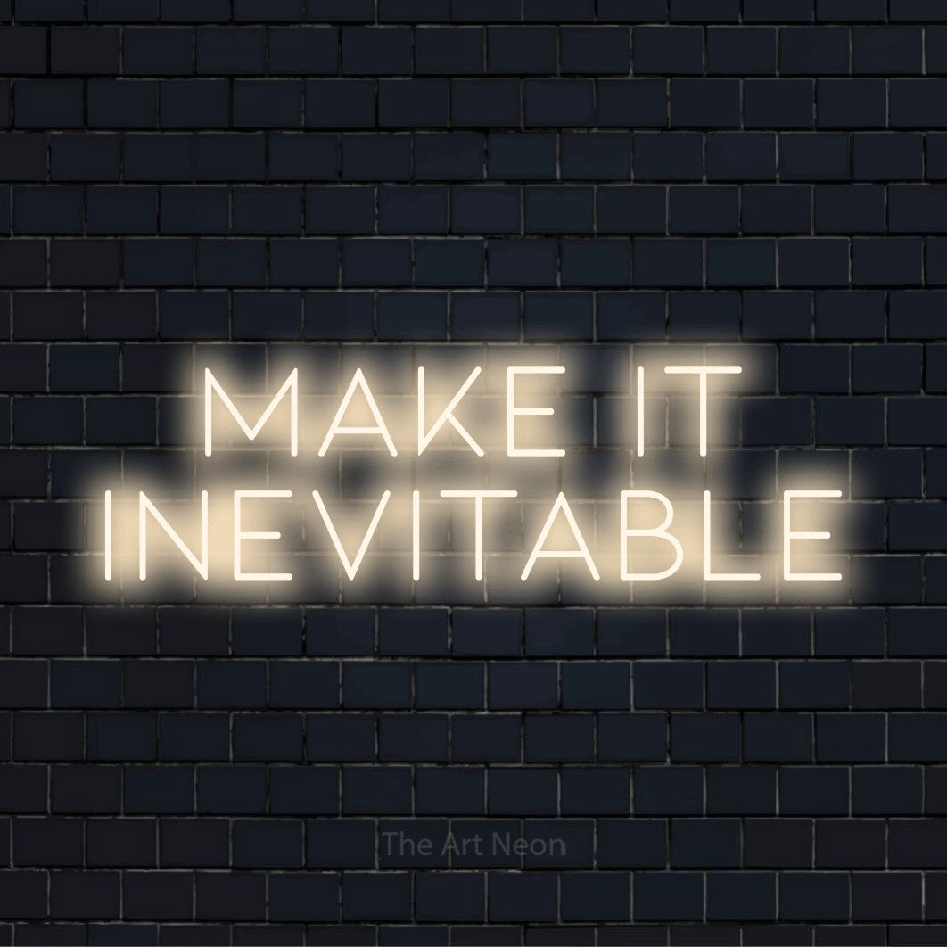 Make It Inevitable LED Neon Sign | Modern Wall Art – The Art Neon